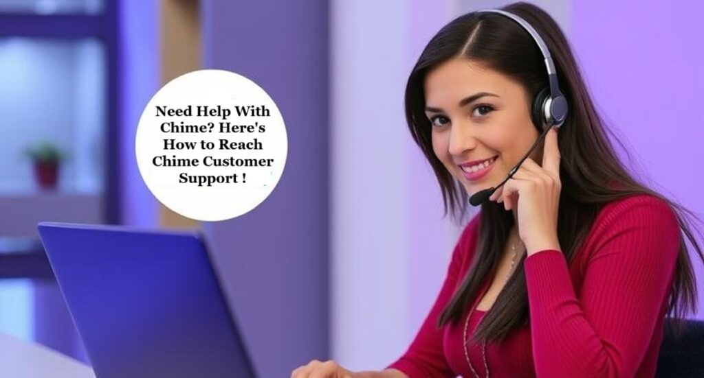 Need Help? Contact Chime Customer Support Via Phone and Email